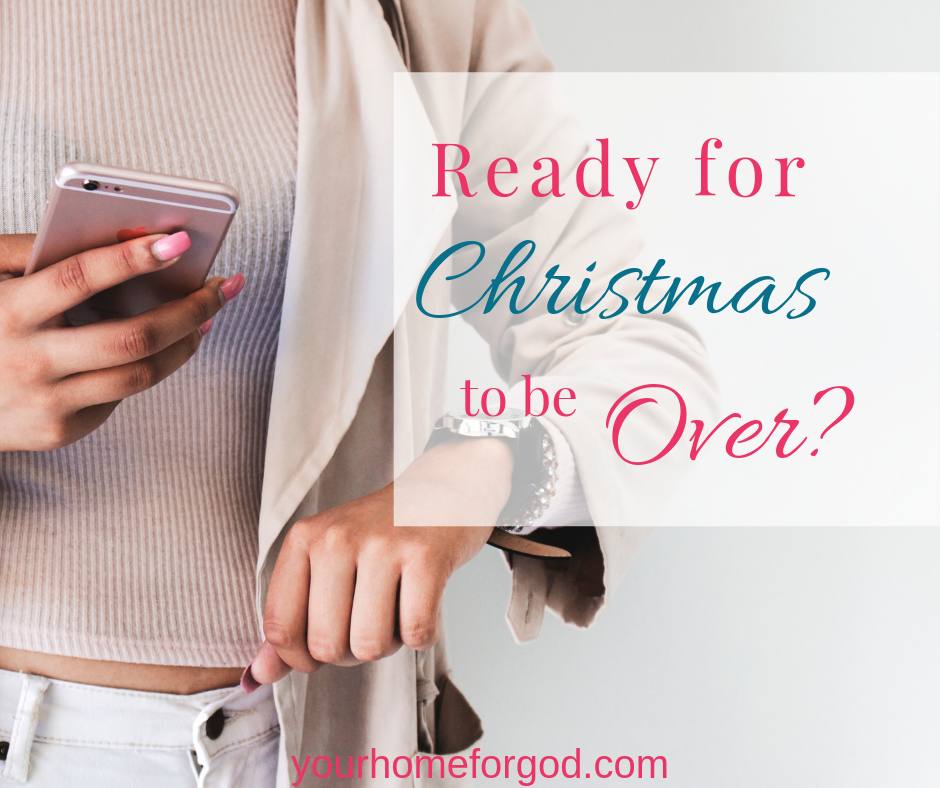 Your Home For God, Ready-for-Christmas-to-be-over