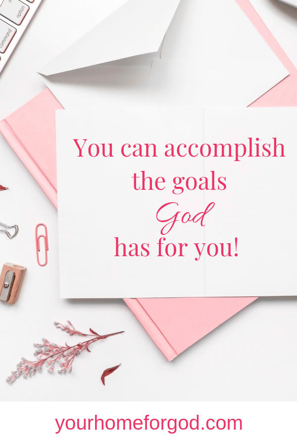 Your Home For God, you-can-accomplish-the-goals-God-has-for-you