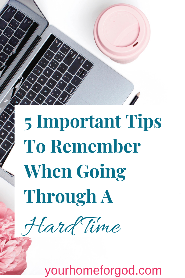 Your Home For God, 5-important-tips-to-remember-when-going-through-a-hard-time