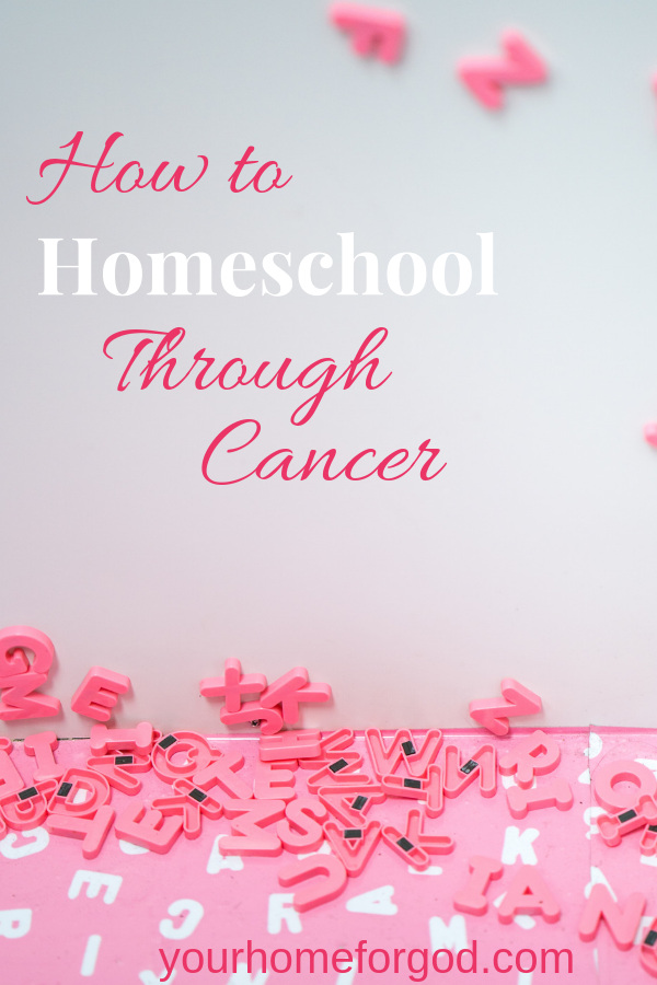Your Home For God, how-to-homeschool-through-cancer