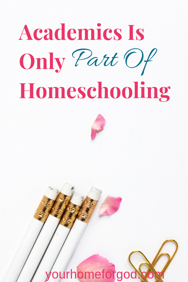 Your Home For God, Academics-is-only-part-of-homeschooling