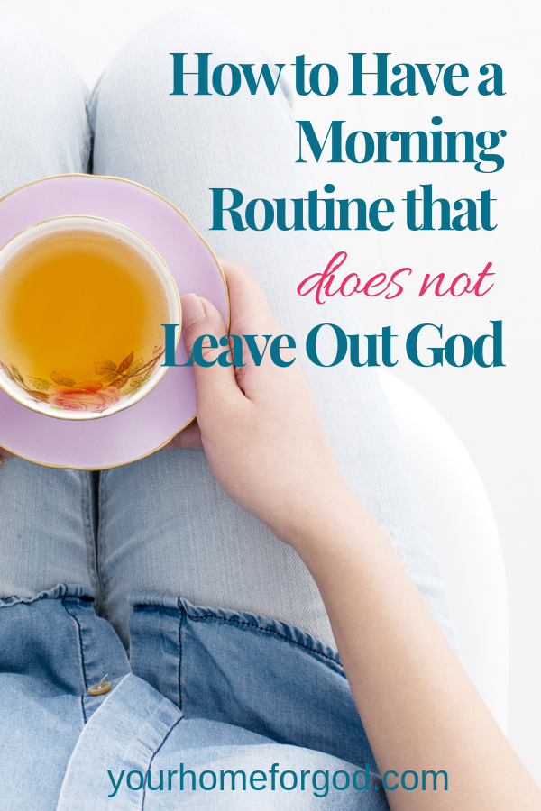 Your Home for God, how-to-have-a-morning-routine-that-does-not-leave-out-God