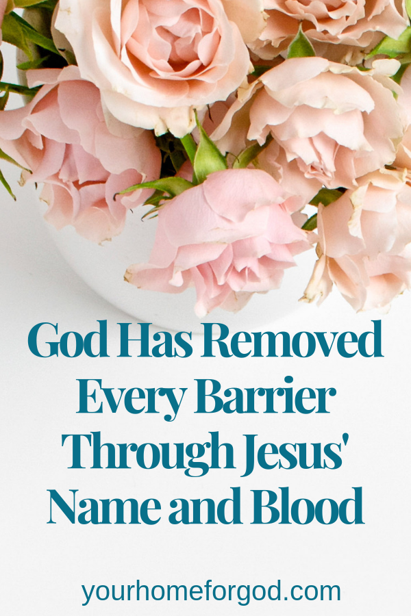 Your Home for God, God-Has-Removed-Every-Barrier-Through-Jesus-Name-and-Blood