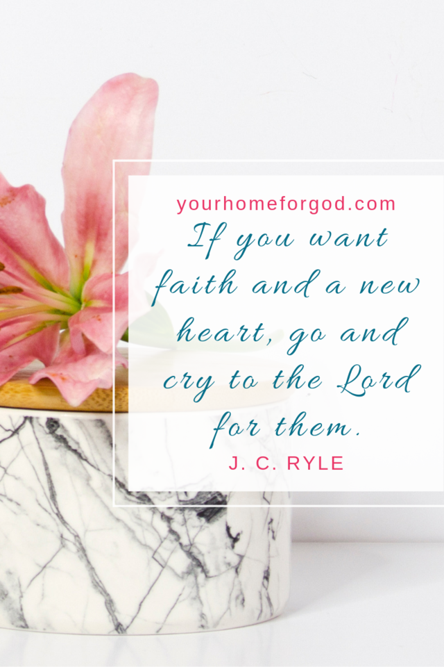 Your Home For God, if-you-want-faith-and-a-new-heart-go-and-cry-to-the-Lord-for-them