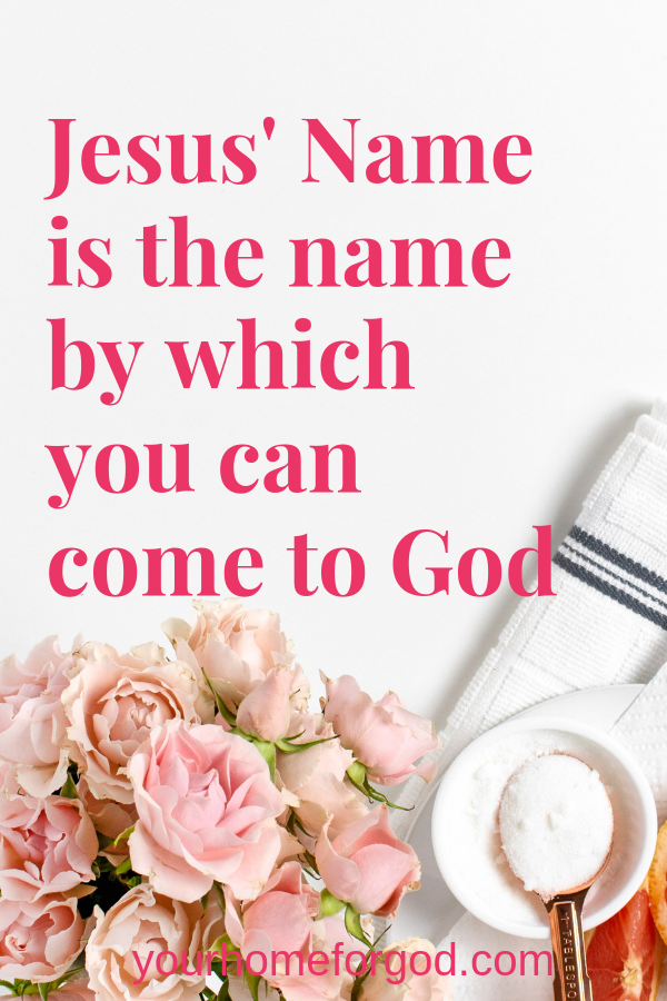 Your Home for God, Jesus-name-is-the-name-by-which-you-can-come-to-God