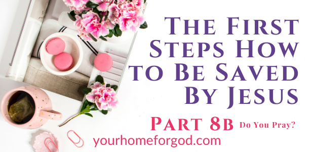 The First Steps How to Be Saved By Jesus in Do You Pray Series