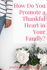 How Do You Promote a Thankful Heart in Your Family | Your Home For God