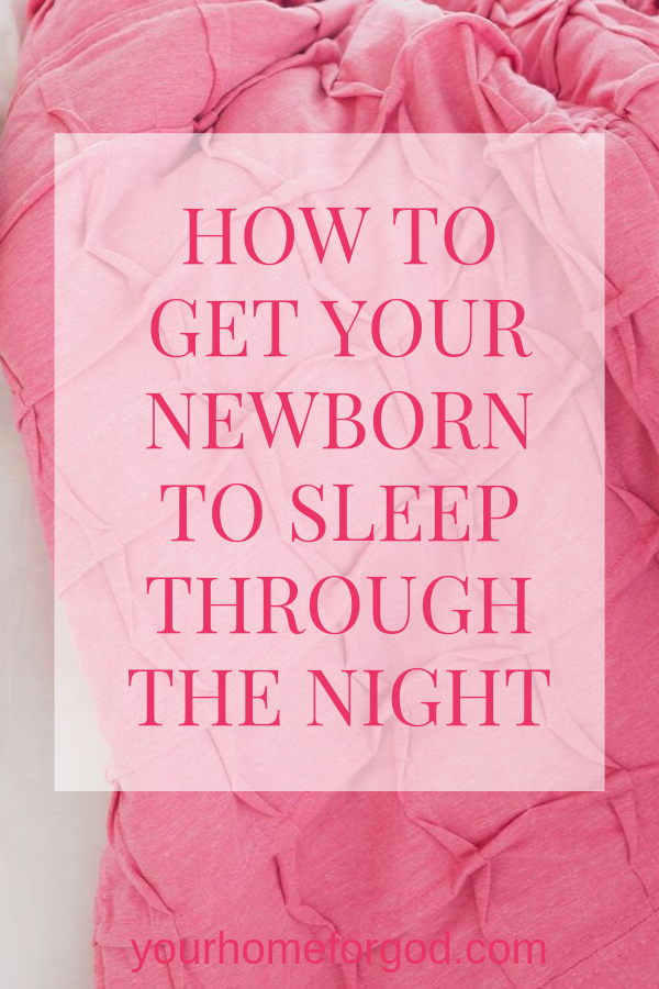 Your Home For God, how-to-get-your-newborn-to-sleep-through-the-night