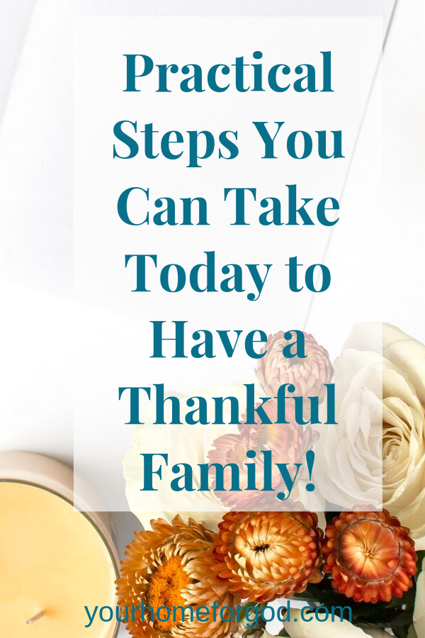 Practical Steps You Can Take Today to Have a Thankful Family | Your Home For God