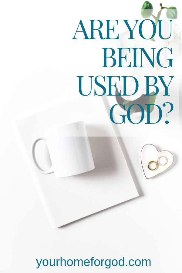 Your Home For God, Are-You-being-used-by-God