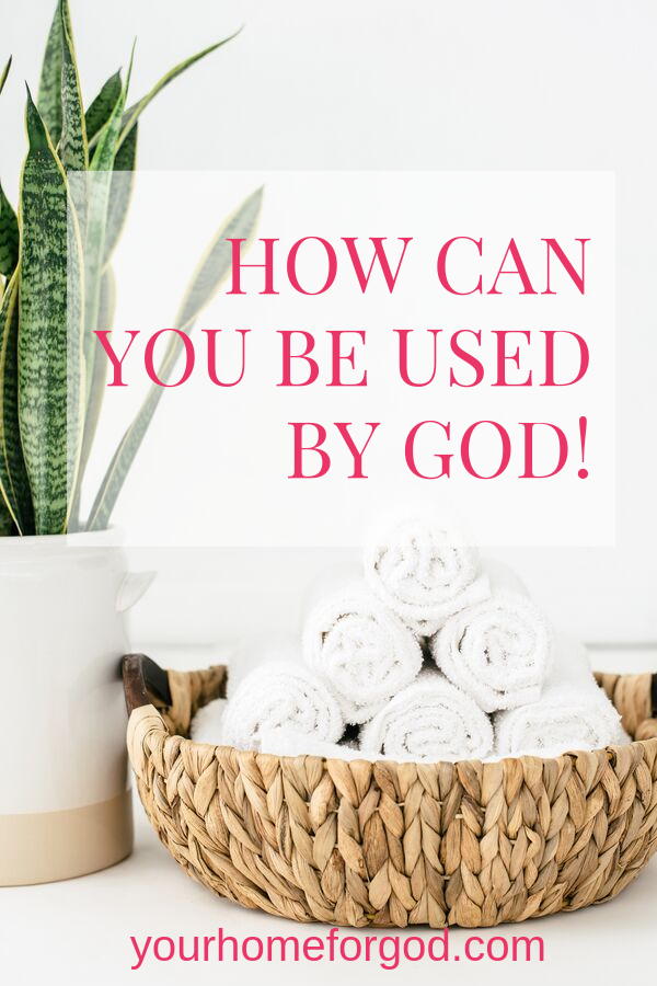 Your Home For God, How-Can-You-Be-Used-By-God