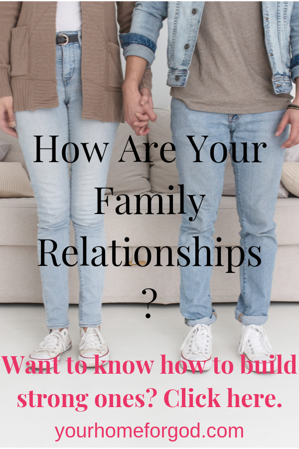 Your Home For God, how-are-your-family-relationships-want-to-build-strong-ones