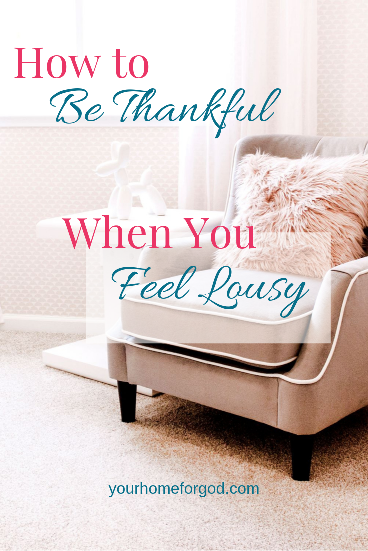 How to Be Thankful When You Feel Lousy | Your Home For God