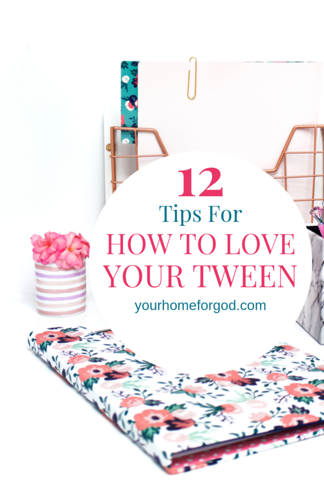 Your Home For God, 12-tips-for-how-to-love-your-tween