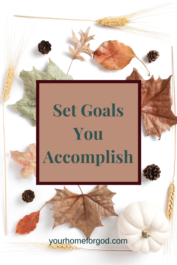 Set Goals You Accomplish | Your Home For God