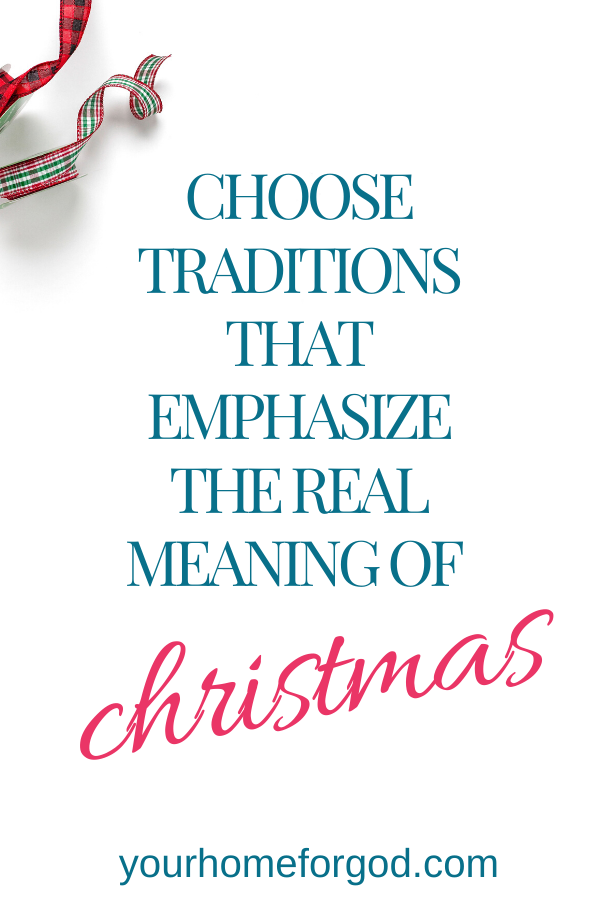 Your Home For God, Choose-Traditions-That-Emphasize-The-Real-Meaning-of-Christmas