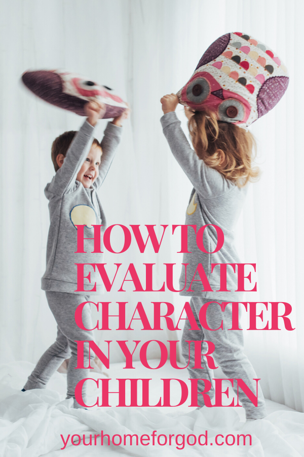 Your Home For God, How-to-evaluate-character-in-your-children