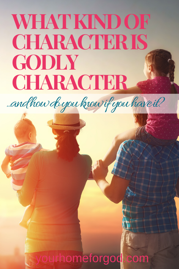Your Home For God, What-Kind-of-Character-is-Godly-Character-and-how-do-you-know-if-you-have-it