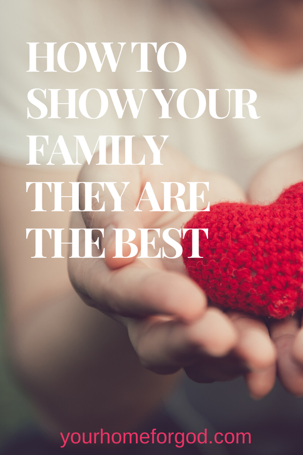 Your Home For God, How-to-Show-Your-Family-They-Are-The-Best