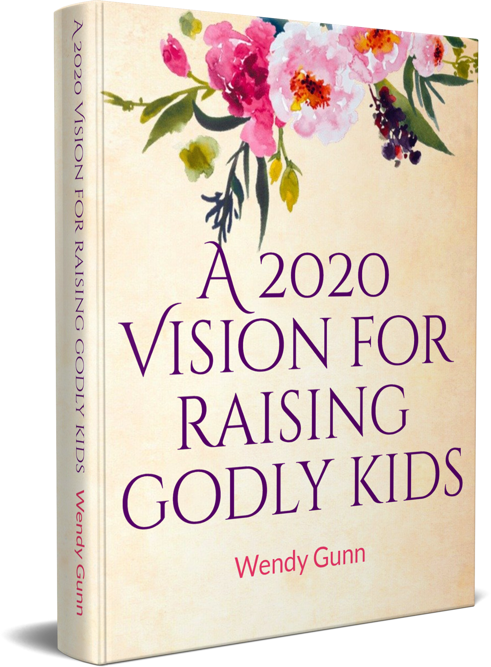 A 2020 Vision For Raising Godly Kids by Wendy Gunn