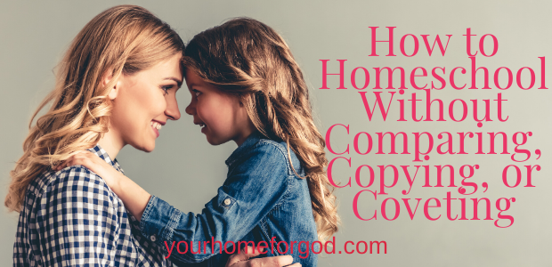 How to Homeschool Without Comparing, Copying, or Coveting