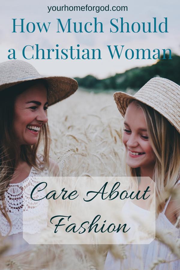 Your Home For God, how-much-should-a-christian-woman-care-about-fashion