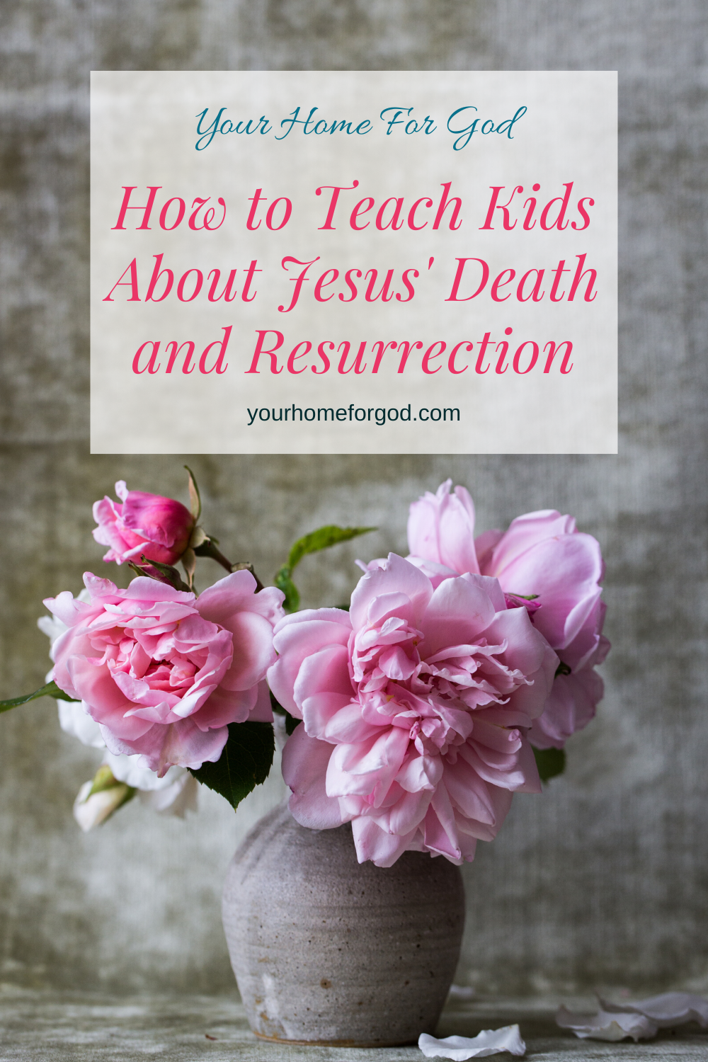 Your Home For God, how-to-teach-kids-about-jesus-death-and-resurrection