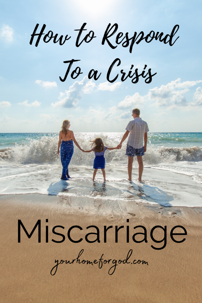 Miscarriage How to Respond to a Crisis | Your Home For God