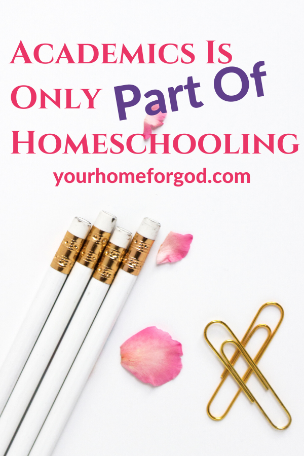 Academics is Only Part of Homeschooling | Your Home For God