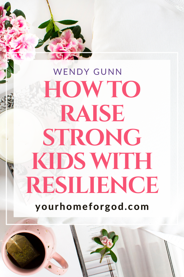 How to Raise Strong Kids With Resilience | Your Home For God