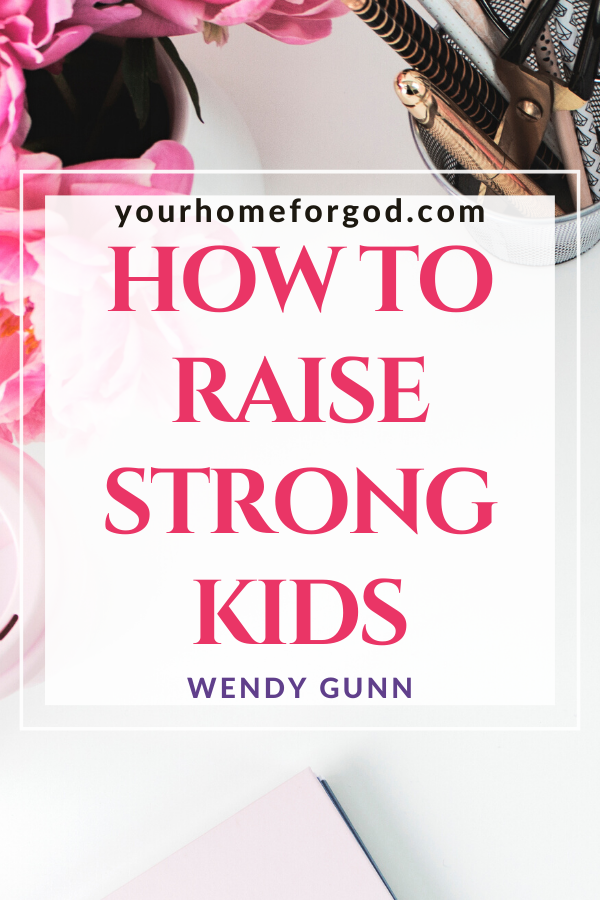 How to Raise Strong Kids  | Your Home For God