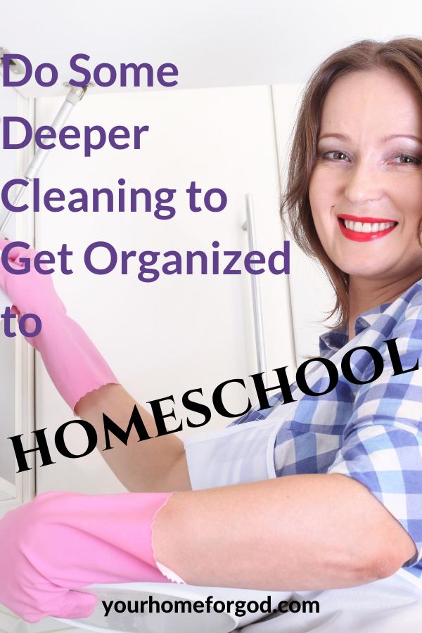Do some Deeper Cleaning to Get Organized to Homeschool | Your Home For God