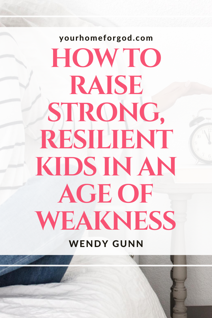 How to Raise Strong, Resilient Kids in an Age of Weakness | Your Home For God