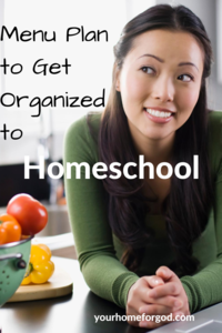 Menu Plan to Get Organized to Homeschool | Your Home For God