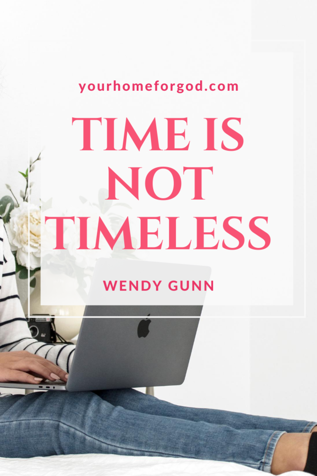 Check out Your Home For God's Store for resources to build strong family relationships! Time is not timeless! Will we hear God tell us, "Well Done"? Your Home For God