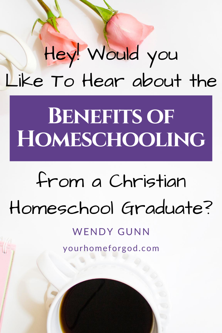 Would you like to hear about the Benefits of Homeschooling from a Christian Homeschool Grad | Your Home For God