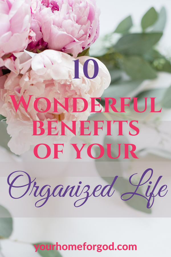 10 Wonderful Benefits of Your Organized Life | Your Home For God