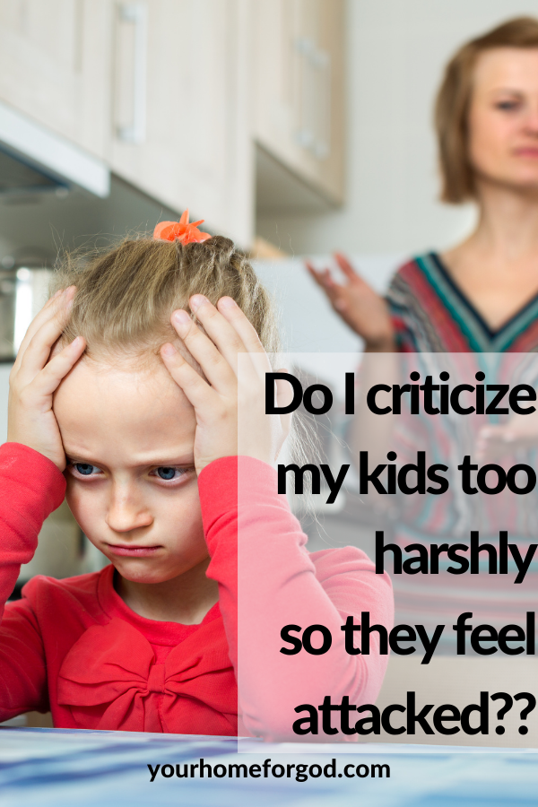 Do I Criticize my Kids too Harshly so They Feel Attacked? | Your Home For God