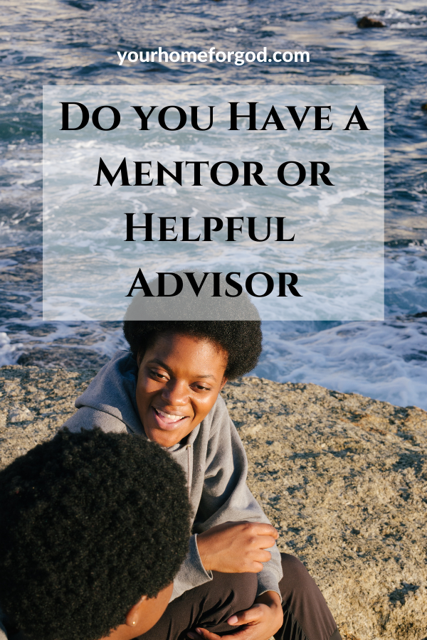 Do you have a Mentor or Helpful Advisor | Your Home For God