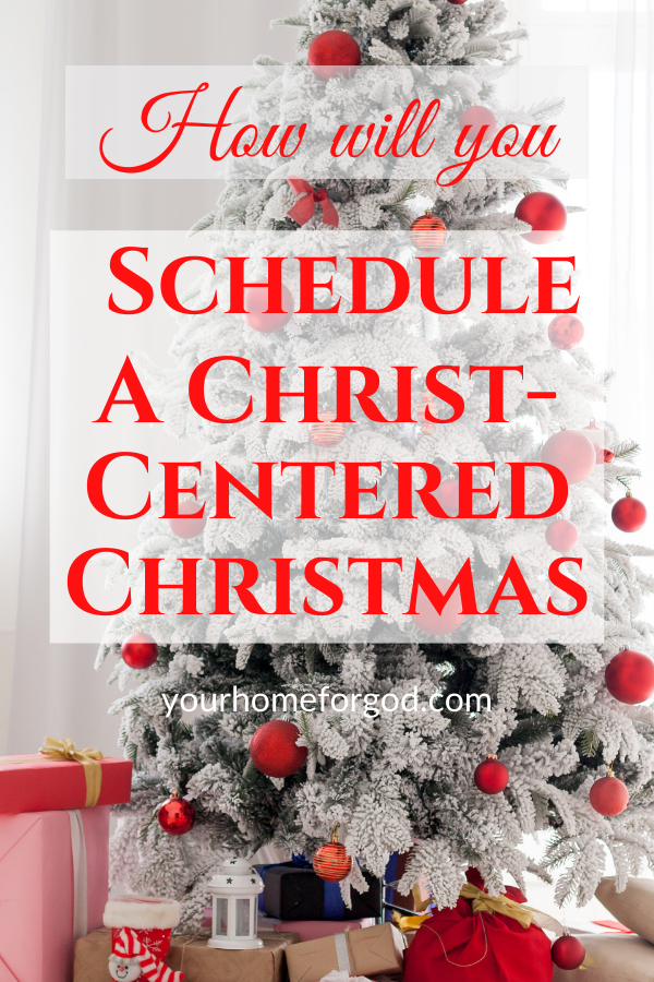 How will You Schedule a Christ-Centered Christmas | Your Home For God