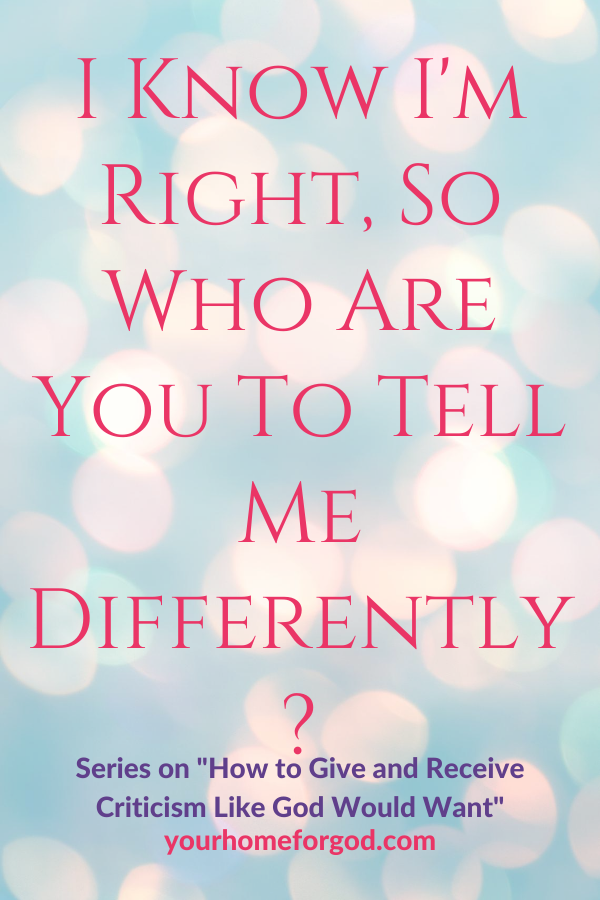 I Know I'm Right, So Who Are You To Tell Me Differently?