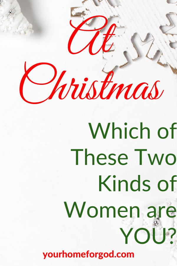 At Christmas, Which of These Two Kinds of Women Are You | Your Home For God