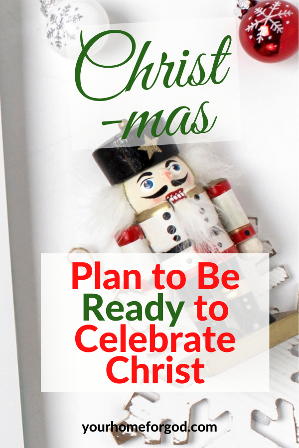 Christ-mas Plan to Be Ready to Celebrate Christ | Your Home For God