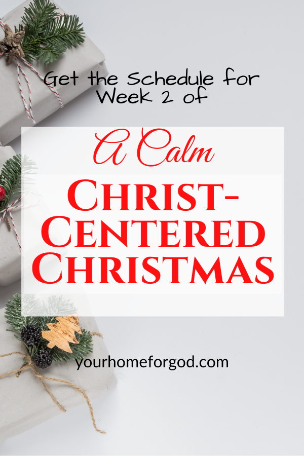 Get the Schedule for Week 2 of a Calm Christ-centered Christmas | Your Home For God