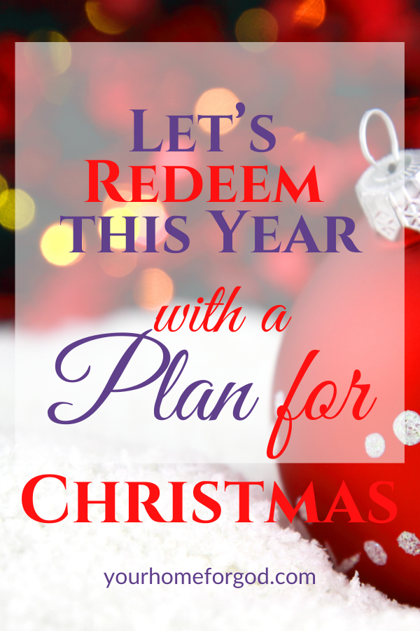 Let's Redeem This Year with a Plan for Christmas | Your Home For God