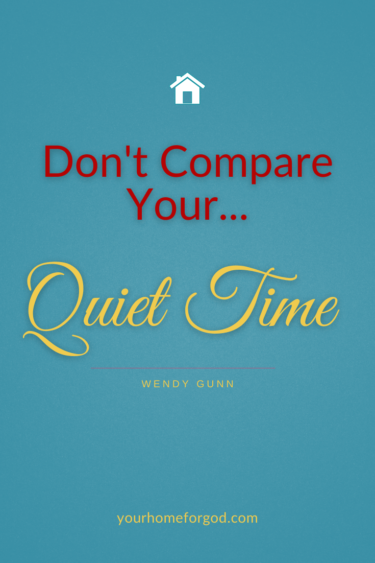 Don't Compare Your...Quiet Time | Your Home For God