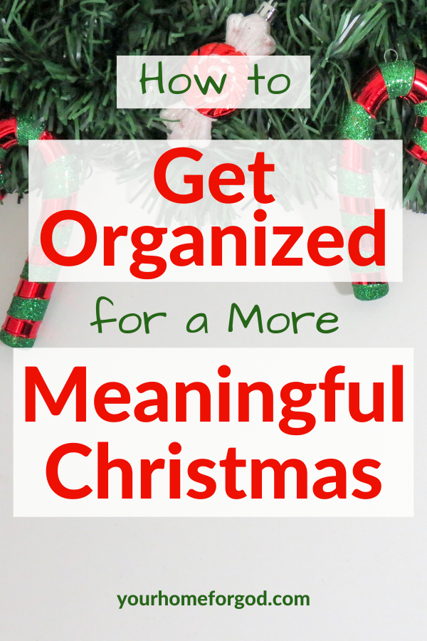 How to Get Organized for a More Meaningful Christmas | Your Home For God