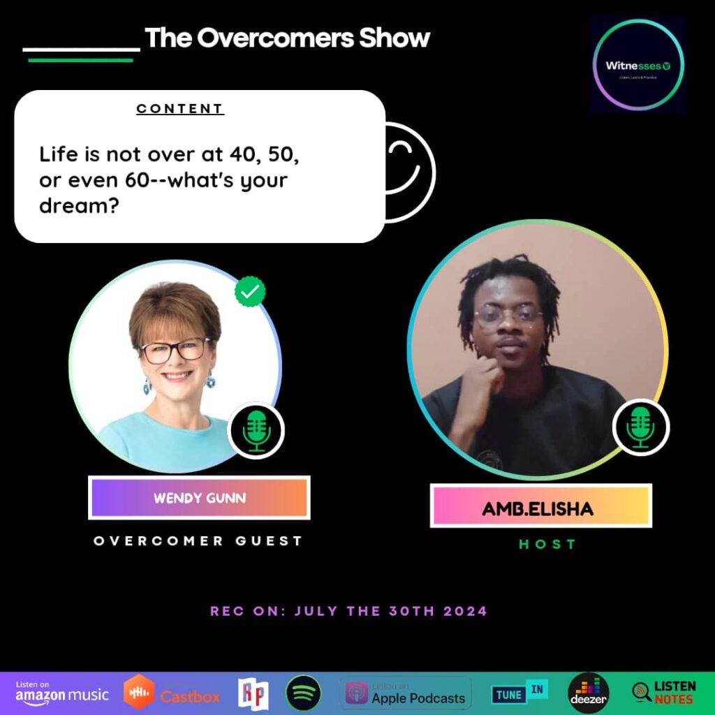 Interview by Elisha Arowojobe with Wendy Gunn! Life is not over after 40, 50, or even 60! Achieve your big goals!